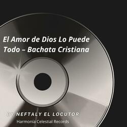 Bachata Cristiana El Amor De Dios Lo Puede Todo