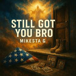 STILL GOT YOU BRO