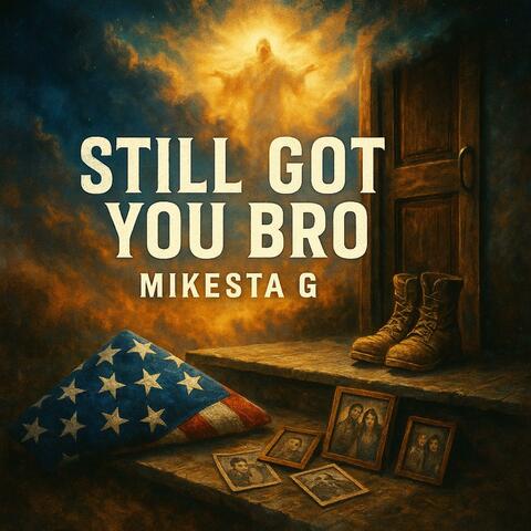 STILL GOT YOU BRO