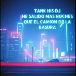 HE SALIDO MAS NOCHES QUE EL CAMION DE LA BASURA