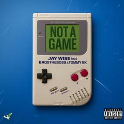 Not A Game (feat. Bagstheboss & Tommy5K)