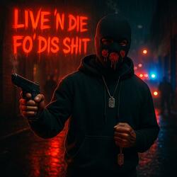 LIVE ’N DIE FO’ DIS SHIT