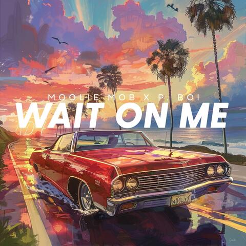 Wait On Me (feat. Moolie Mob)