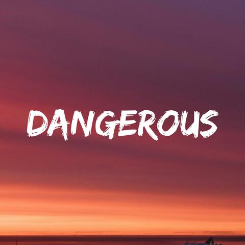 DANGEROUS