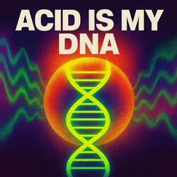 ACID IS MY DNA