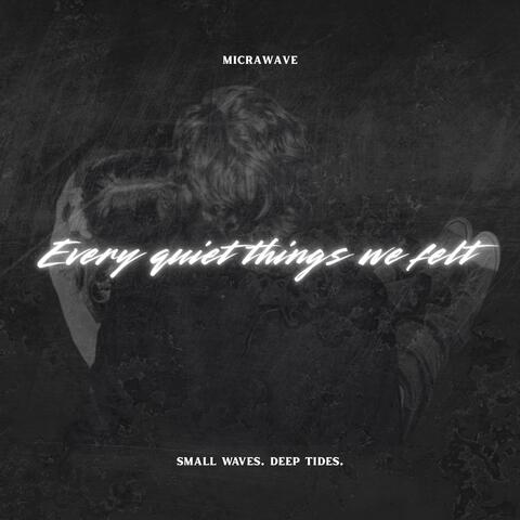 Every quiet things we felt