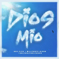 Dios Mio (feat. Militante Bierd & HalfHolyHalfHood)