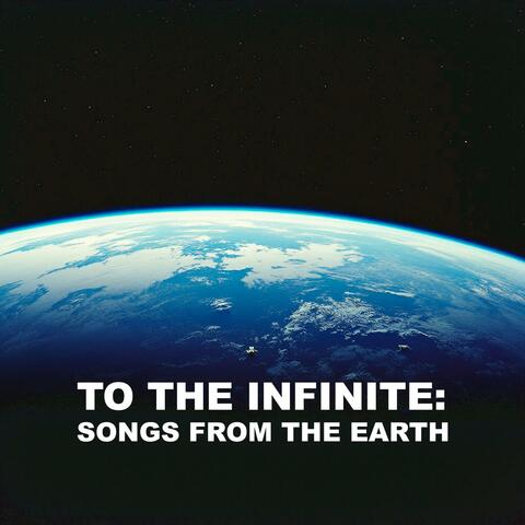 To the Infinite: Songs from The Earth