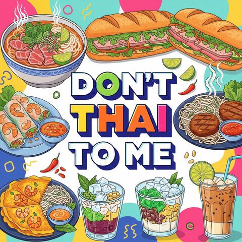 Don’t Thai to Me (Vietnamese)
