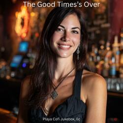 The Good Time’s Over