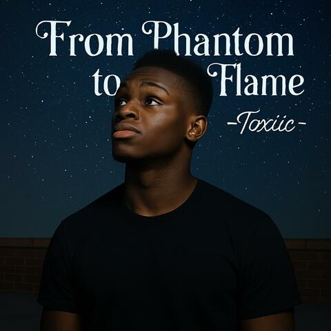 From Phantom to Flame
