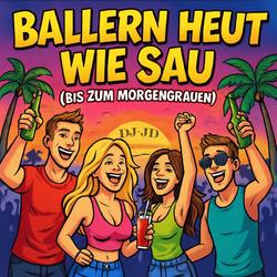 Ballern heut wie Sau (bis zum Morgengrauen)