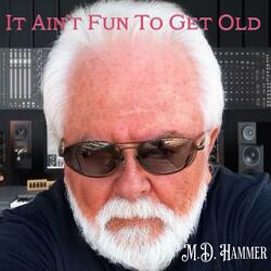It Ain't Fun To Get Old