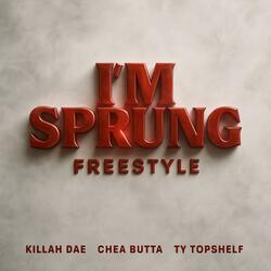 I'm Sprung Freestyle (feat. Chea Butta & Ty Topshelf)