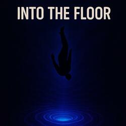 Into the Floor