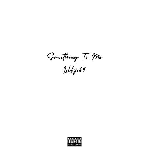 Something To Me