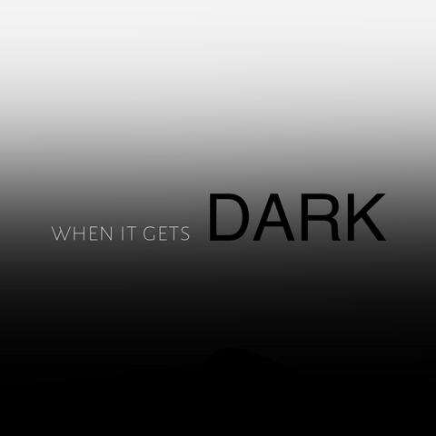 When It Gets Dark