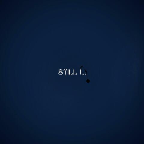Still I