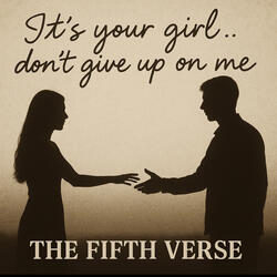 It's your girl ..don't give up on me