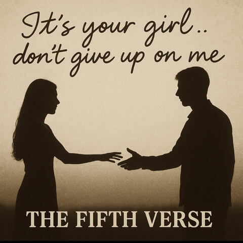 It's your girl ..don't give up on me