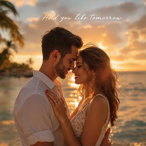Hold You Like Tomorrow