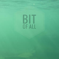 Bit of all