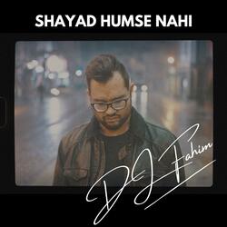 Shayad Humse Nahi