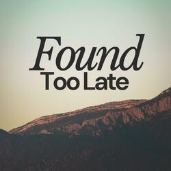 Found Too Late