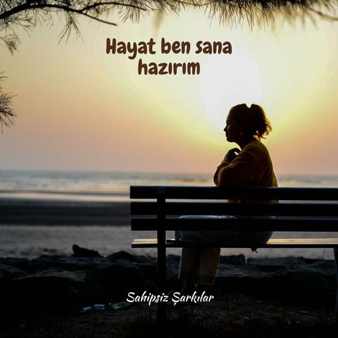 Hayat ben sana hazırım