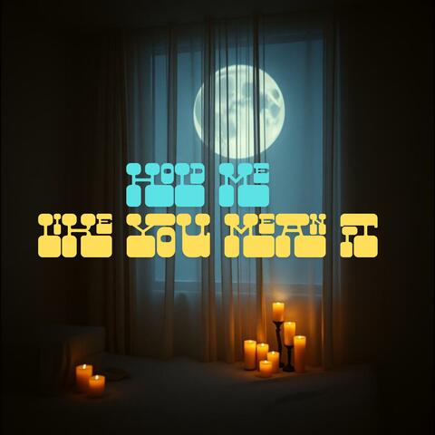 Hold Me Like You Mean It ( Blues Version)
