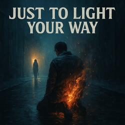 Just To Light Your Way