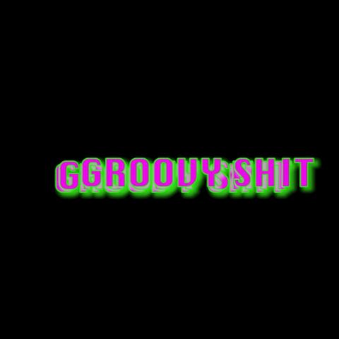 GROOVY SHIT