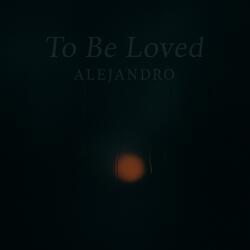 To Be Loved