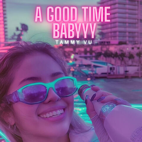 A Good Time Babyyy