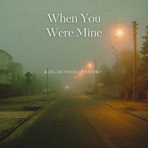When You Were Mine