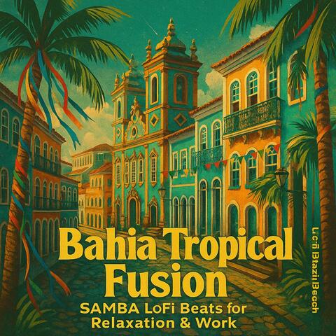 Bahia Tropical Fusion: Samba LoFi Beats for Relaxation & Work