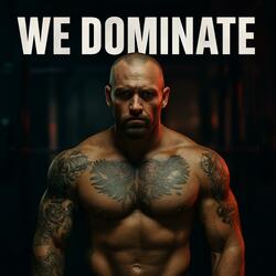 WE DOMINATE
