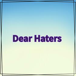 Dear Haters