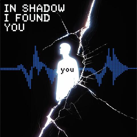In Shadow I Found You