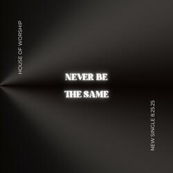 Never Be The Same