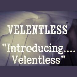 VELENTLESS INTRODUCING VELENTLESS