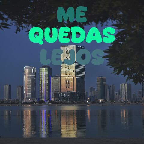 Me Quedas Lejos