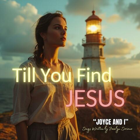 Till You Find Jesus