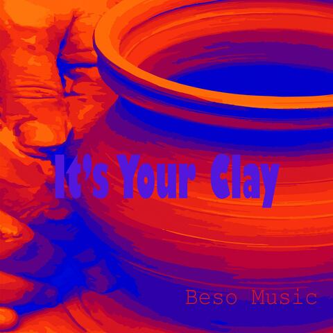 It's Your Clay