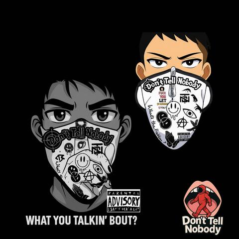 DON'T TELL NOBODY WHATCHA TALM BOUT