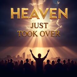 Heaven Just Took Over