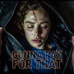 Gonna Pay For That