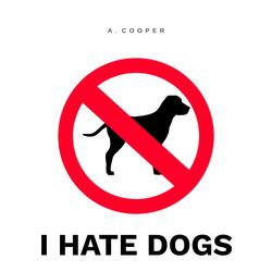 I Hate Dogs
