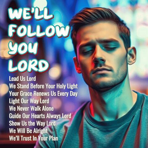 We'll Follow You Lord