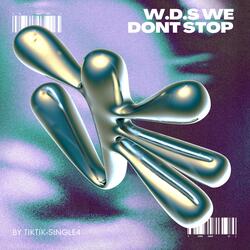 W.D.S(we don't stop)